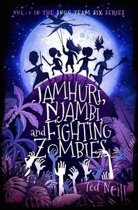  Ted Neill - Jamhuri, Njambi &amp; Fighting Zombies - Snog Team Six, #1.