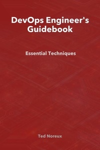  Ted Noreux - DevOps Engineer's Guidebook: Essential Techniques.