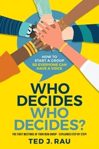  Ted Rau - Who Decides Who Decides? How to Start a Group So Everyone Can Have a Voice.