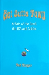  Ted Ringer - Get Outta Town: A Tale of the Dead, the IRS and Coffee.