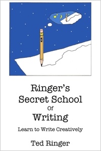  Ted Ringer - Ringer's Secret School of Writing - Learn to Write Creatively.