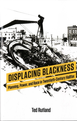 Displacing Blackness. Planning, Power, and Race in Twentieth-Century Halifax