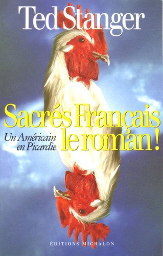Ted Stanger - Sacrés Français, le roman ! - Un Américain en Picardie.