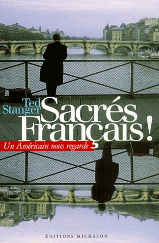Ted Stanger - Sacres Francais ! Un Americain Nous Regarde.