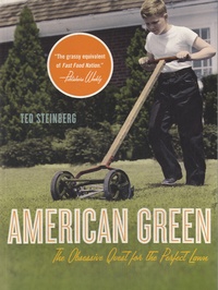 Ted Steinberg - American Green - The Obsessive Quest for the Perfect Lawn.