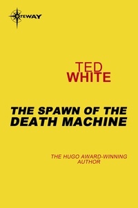 Ted White - The Spawn of the Death Machine.