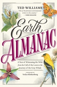 Ted Williams et Verlyn Klinkenborg - Earth Almanac - A Year of Witnessing the Wild, from the Call of the Loon to the Journey of the Gray Whale.