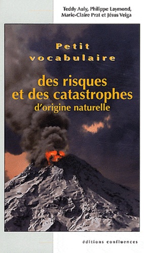 Teddy Auly et Marie-Claire Prat - Petit vocabulaire des risques et catastrophes d'origine naturelle.