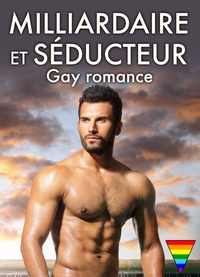 Teddy Oliver - Milliardaire et séducteur – Gay romance – volume 1.