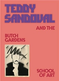 Teddy Sandoval - Teddy Sandoval and the Butch Gardens School of Art /anglais.