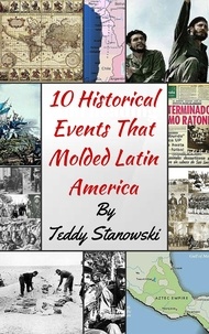  Teddy Stanowski - 10 Historical Events That Molded Latin America.