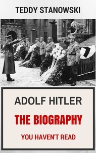  Teddy Stanowski - Adolf Hitler - The Biography You Haven't Read.