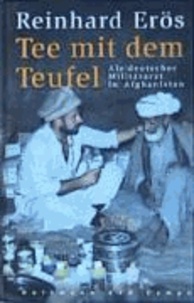 Tee mit dem Teufel - Als deutscher Militärarzt in Afghanistan.