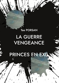 Tee Porsan - La Guerre Vengeance  : La Guerre Vengeance - Prince en Exil.