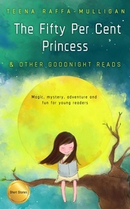  Teena Raffa-Mulligan - The Fifty Per Cent Princess and Other Goodnight Reads.
