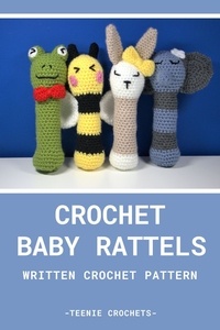  Teenie Crochets - Crochet Baby Rattle's - Written Crochet Pattern.
