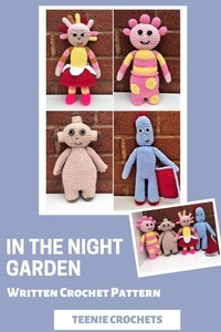  Teenie Crochets - In the Night Garden Dolls - Written Crochet Patterns.