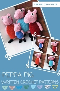  Teenie Crochets - Peppa Pig - Written Crochet Patterns.