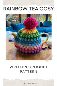  Teenie Crochets - Rainbow Tea Cosy - Written Crochet Pattern.