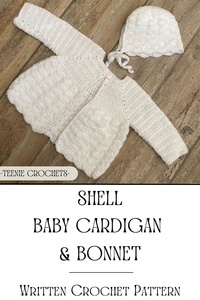  Teenie Crochets - Shell Baby Cardigan and Bonnet - Written Crochet Pattern.