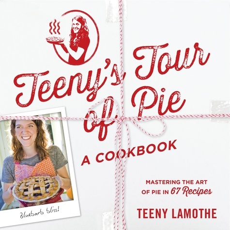 Teeny's Tour of Pie. A Cookbook