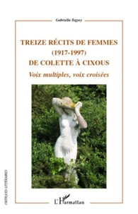 Treize récits de femmes (1917-1997) de Colette à Cixous