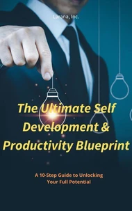 The Ultimate Self-Development &amp; Productivity Blueprint