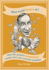 Tejvan Pettinger - What Would Keynes Do? - How the greatest economists would solve your everyday problems.
