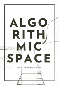 Tekla Aslanishvili et Luciana Parisi - Algorithmic Space and Its Social Implications.