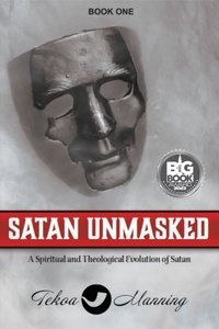  Tekoa Manning - Satan Unmasked: A Spiritual and Theological Evolution of Satan - Unmasking the Unseen Series, #1.