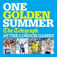 Telegraph Media Group - One Golden Summer: The Telegraph at the London Games (Ebook).