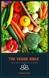  Telesha Cutler - The Veggie Bible: Every Type of Veggie For Your Benefit.