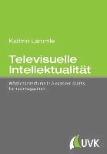 Televisuelle Intellektualität - Möglichkeitsräume in Alexander Kluges Fernsehmagazinen.