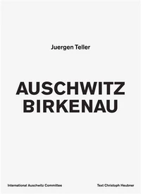 Juergen Teller Auschwitz Birkenau