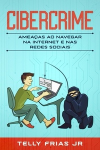  Telly Frias Jr Cordero - Cibercrime: Ameaças ao Navegar na Internet e nas Redes Sociais.