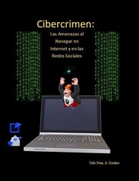 Telly Frias Jr Cordero - Cibercrimen: Las Amenazas al Navegar en Internet y en las Redes Sociales.