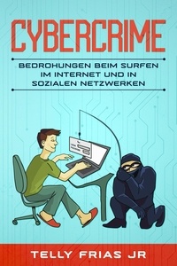 Telly Frias Jr Cordero - Cybercrime: Bedrohungen beim Surfen im Internet und in sozialen Netzwerken.