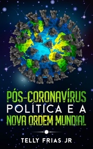  Telly Frias Jr Cordero - Pós-Coronavírus: Política e a Nova Ordem Mundial.