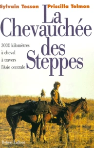 La Chevauchee Des Steppes. 3000 Kilometres A Cheval A Travers L'Asie Centrale