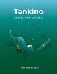 Telse Maria Kähler - Tankino - Der Drache vom Tankumsee.