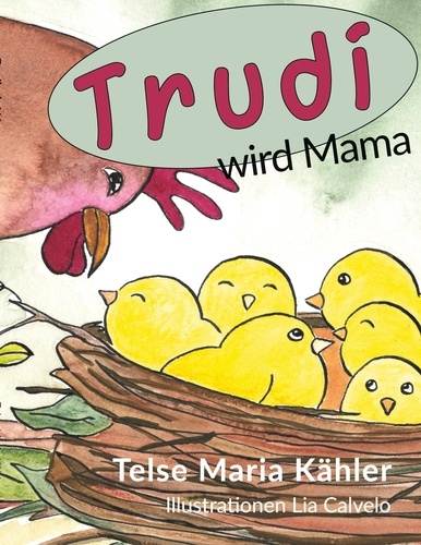 Trudi wird Mama. eine Hühnergeschichte
