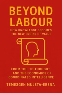 Beyond Labour: How  Knowledge Becomes the New  Engine of Value