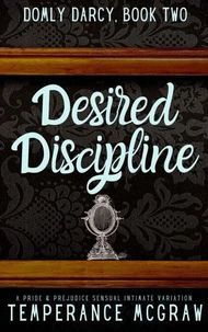 Desired Discipline: A Pride &amp; Prejudice Intimate Variation