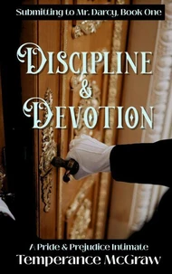 Discipline &amp; Devotion: A Pride and Prejudice Intimate