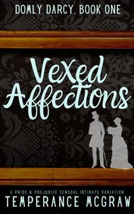 Vexed Affections:  A Pride &amp; Prejudice Intimate Variation