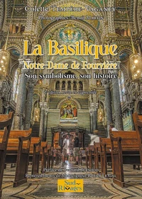 La Basilique Notre-Dame de Fourvière, son symbolisme, son histoire
