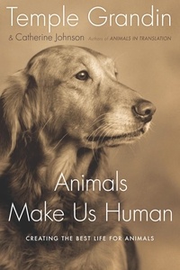 Temple Grandin et Catherine Johnson - Animals Make Us Human - Creating the Best Life for Animals.