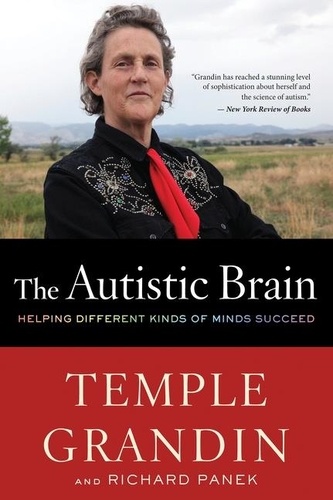 Temple Grandin et Richard Panek - The Autistic Brain - Thinking Across the Spectrum.