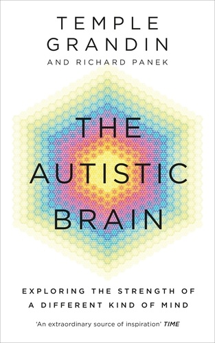 Temple Grandin et Richard Panek - The Autistic Brain - understanding the autistic brain by one of the most accomplished and well-known adults with autism in the world.
