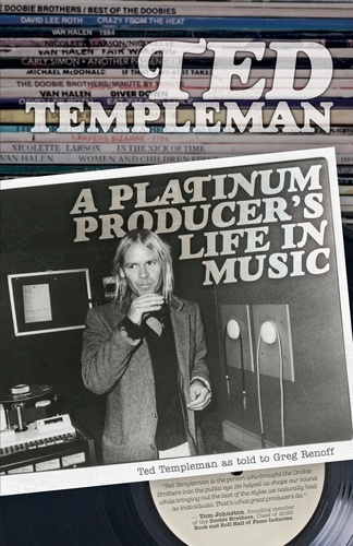 Templeman Ted et Greg Renoff - Ted Templeman - A Platinum Producer’s Life in Music.